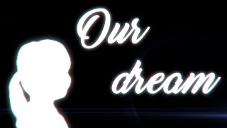 Our dream [upl. by Ahker]