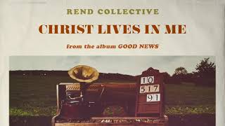 Rend Collective  Christ Lives In Me Audio [upl. by Kendry656]