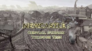 Newcastle Central Station Through Time 2019 to 1914 [upl. by Marlee]