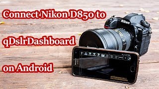 How to Connect Nikon D850 to qDslrDashBoard on Android Phone [upl. by Ahsilet614]