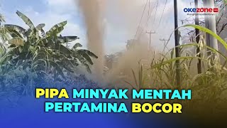 Pipa Pertamina di Rokan Hilir Bocor hingga Semburkan Minyak Mentah Setinggi 10 Meter [upl. by Keating35]