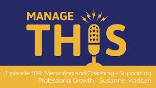 Manage This  Episode 109  Mentoring and Coaching – Supporting Professional Growth [upl. by Onafets]