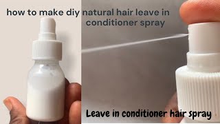 How to make diy natural hair leave in conditioner spray  homemade leave in conditioner [upl. by Fennell]