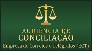 Audiência de Conciliação e Instrução  Empresa de Correios e Telégrafos  ECT [upl. by Anad]