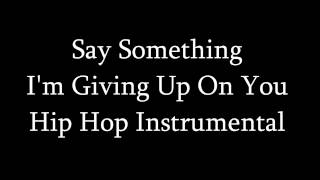 Say Something Im Giving Up On You Hip Hop Instrumental [upl. by Aala]