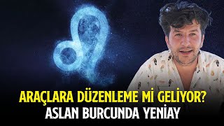 ARAÇLARA DÜZENLEME Mİ GELİYOR  ASLAN BURCUNDA YENİAY [upl. by Einnus]