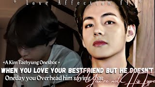 Taehyung Oneshot ff  When you Love your Bestfriend but overheard him saying youre not his Type [upl. by Uda]