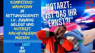 Der Kompetenzwahnsinn im Rettungsdienst iV Zugang gelegt und Notarzt nachfordern müssen [upl. by Ilise765]