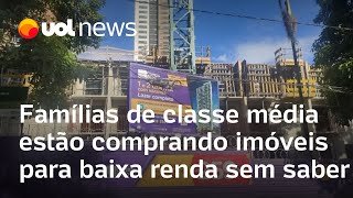 Famílias de classe média estão comprando imóveis para baixa renda sem saber [upl. by Lotus]