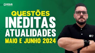 Questões inéditas Atualidades  Maio e Junho 2024 [upl. by Lain]