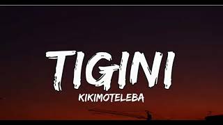 Kikimoteleba  Tigini lyrics [upl. by Grube]