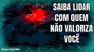 Saiba Lidar Com Quem Não Valoriza Você Reflexão de Vida [upl. by Ahseikan]