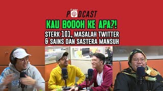 KAU BODOH KE APA  Sterk 101 Masalah Twitter amp Sains Dan Sastera Mansuh [upl. by Aseela]