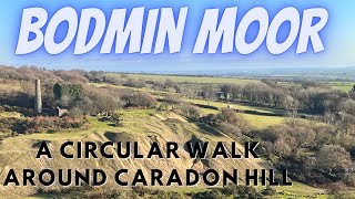 Bodmin Moor A Circular Walk around Caradon Hill Exploring Engine Houses Quarries and Views [upl. by Ferguson913]