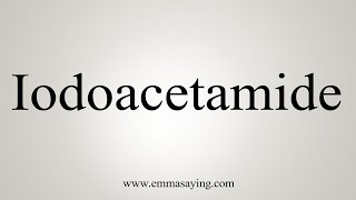 How To Say Iodoacetamide [upl. by Mun]