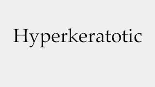 How to Pronounce Hyperkeratotic [upl. by Eitsirc]