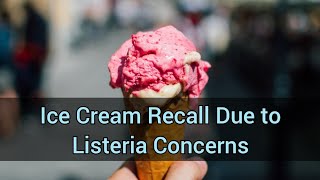 Ice Cream Recall Due to Listeria Concerns [upl. by Capp]