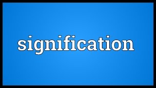 Signification Meaning [upl. by Milton]