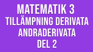 Matematik 3c  Genomgång av tillämpningar av derivata och andraderivata mm del 2 av 2 [upl. by Riatsala]