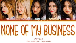 ITZY None of My Business Lyrics Color Coded Lyrics [upl. by Quartus730]