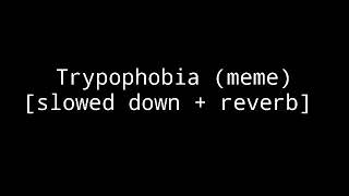 Trypophobia meme slowed down  reverb [upl. by Iolanthe]