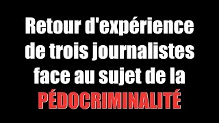 Retour dexpérience de trois journalistes face au sujet de la PÉDOCRIMINALITÉ [upl. by Dabbs217]