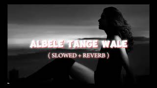 Albele tange wale  Slowed  Reverb   RJ [upl. by Xever275]