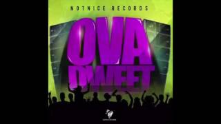 quotOVA DWEETquot RIDDIM MIX Notnice Rec mixed by DaCapo POPCAAN CHARLY BLACK amp MORE [upl. by Corella]