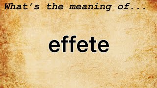 Effete Meaning  Definition of Effete [upl. by Westhead]