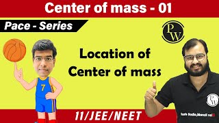 Center of mass 01  Location of center of mass COM  Class 11  IIT JEE  NEET  PACE SERIES [upl. by Lenny]