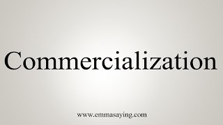 How To Say Commercialization [upl. by Yenor727]