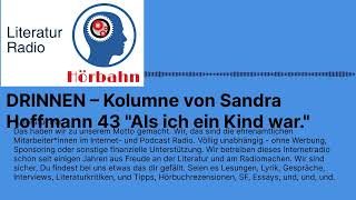 DRINNEN – Kolumne von Sandra Hoffmann 43 quotAls ich ein Kind warquot  Literatur Radio Hörbahn [upl. by Suiravaj]