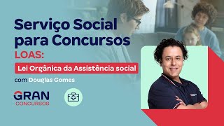 Serviço Social para Concursos  LOAS Lei Orgânica da Assistência social com Douglas Gomes [upl. by Linker]