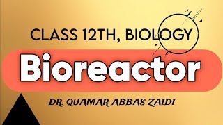 Bioreactor Class 12 ll Biology ll Dr Quamar Abbas Zaidi ncert neet bioreactor viral [upl. by Dnomder]