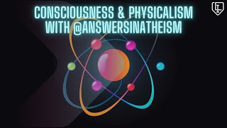 Consciousness amp Physicalism with AnswersInAtheism [upl. by Haneekas]