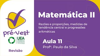 MATEMÁTICA MAT2 AULA 11 RAZÕES E PROPORÇÕES MEDIDAS DE TENDÊNCIA CENTRAL E PROGRESSÃO ARITMÉTICA [upl. by Edwin]