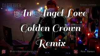 DJ AN ANGELS LOVE GC BREAKBEAT KOTA  BABANG GREBBEK COVER REUPLOAD [upl. by Enohs]