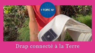 Présentation de notre drap de connexion à la Terre [upl. by Chapell]