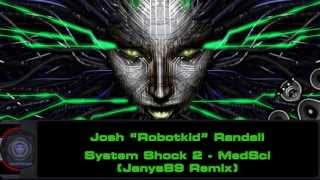 Josh quotRobotkidquot Randall  System Shock 2  MedSci Janys89 Remix [upl. by Ettenoj738]