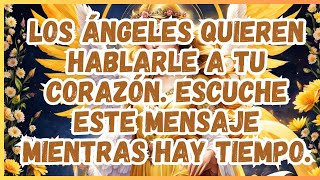 MENSAJE DE LOS ÁNGELES│LOS ÁNGELES HABLAN A TU CORAZÓN ESCUCHE ESTE MENSAJE MIENTRAS HAY TIEMPO [upl. by Garwood]