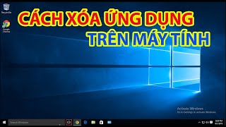 Cách Xóa Ứng Dụng Trên Máy Tính Dễ Dàng [upl. by Kcirde677]