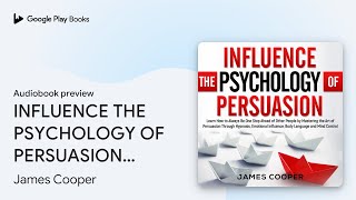 INFLUENCE THE PSYCHOLOGY OF PERSUASION Learn… by James Cooper · Audiobook preview [upl. by Ellswerth]