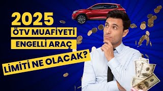 2025 ÖTV MUAFİYETİ ENGELLİ ARAÇ ALIM LİMİTİ NE KADAR OLACAK [upl. by Airekal317]