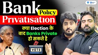 Bank Privatisation  क्या Election के बाद banks Private हो जाएँगे Vishal Parihar and Abhijeet Sir [upl. by Anselm202]