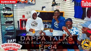 Dappa Talks EP84 Male Relationship Views [upl. by Radbourne]