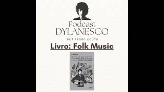 Podcast Dylanesco 11  Livro Folk Music [upl. by Verdi]