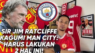 Pemilik Manchester United Sir Jim Ratcliffe Kagumi Man City Harus Lakukan 2 Hal Ini [upl. by Imiaj787]