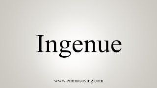 How To Say Ingenue [upl. by Eugen884]