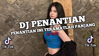 DJ PENANTIAN  PENANTIAN INI TERAMATLAH PANJANG REMIX VIRAL TIK TOK ENEKEUN 2024 [upl. by Elac109]