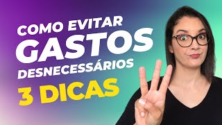 3 Dicas matadoras pra evitar gastos desnecessários [upl. by Lunn820]